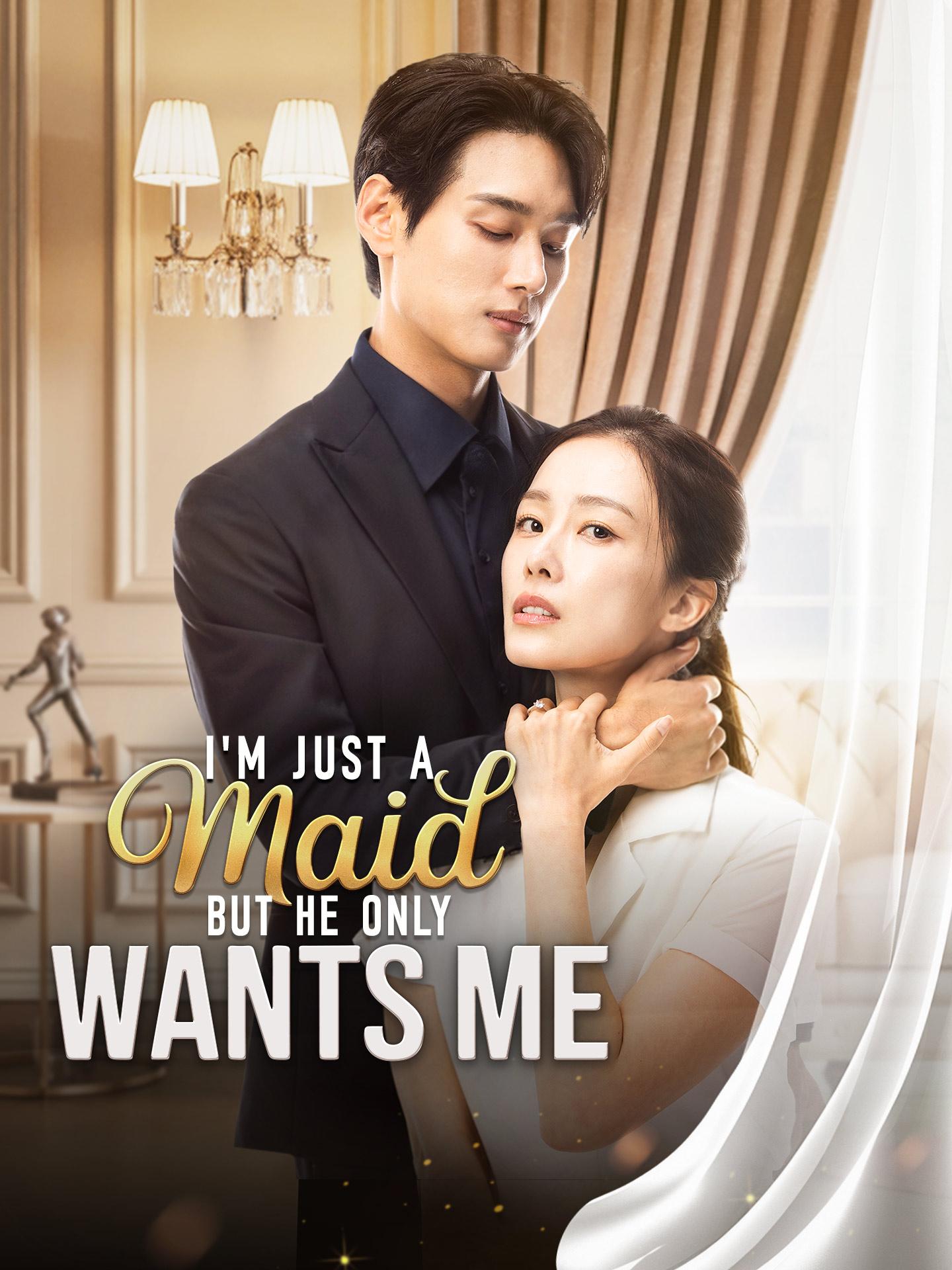 I’m Just a Maid but He Only Wants Me poster