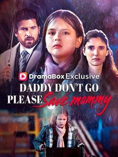 Daddy Don’t Go, Please Save Mommy poster